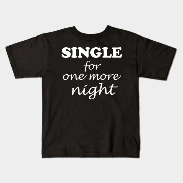 Single for one more night Kids T-Shirt by WorkMemes